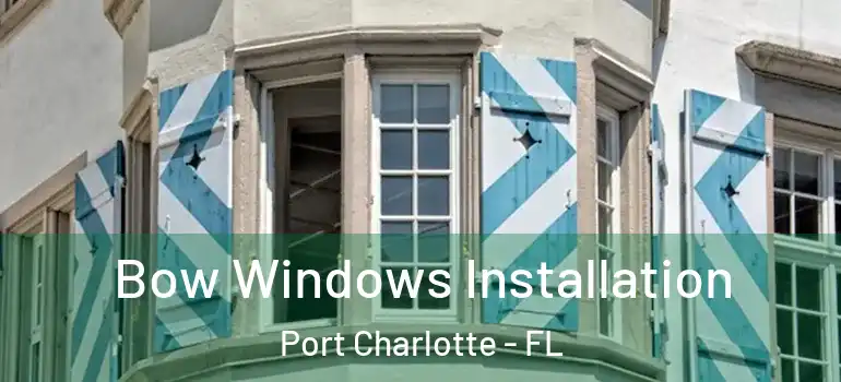 Bow Windows Installation Port Charlotte - FL