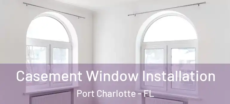 Casement Window Installation Port Charlotte - FL