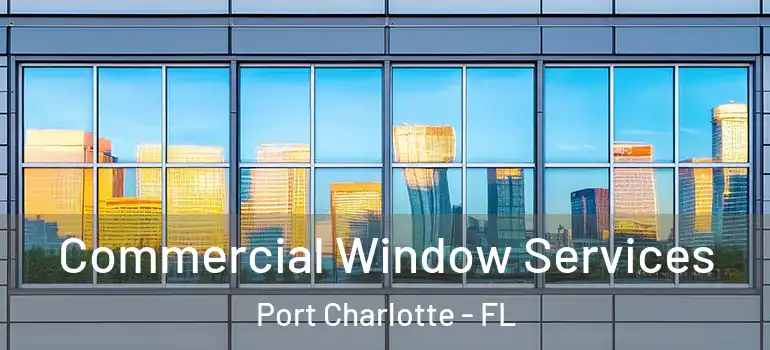 Commercial Window Services Port Charlotte - FL