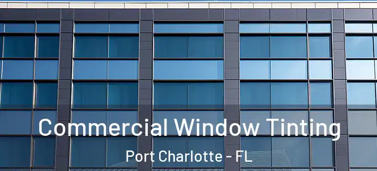 Commercial Window Tinting Port Charlotte - FL