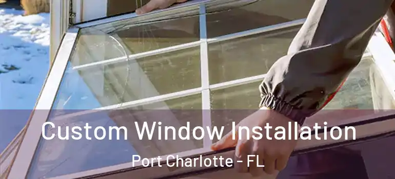 Custom Window Installation Port Charlotte - FL
