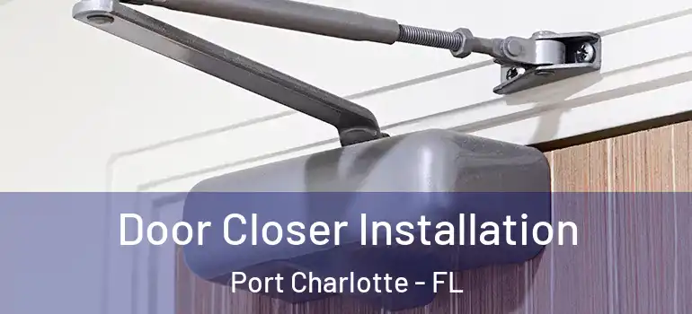 Door Closer Installation Port Charlotte - FL