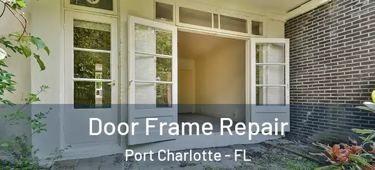 Door Frame Repair Port Charlotte - FL