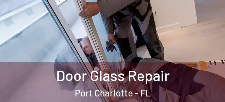 Door Glass Repair Port Charlotte - FL