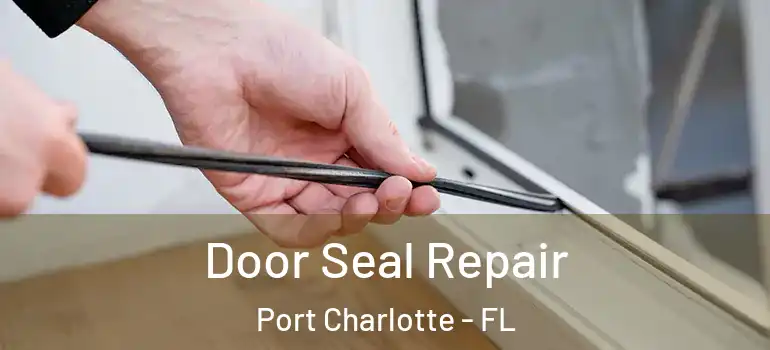 Door Seal Repair Port Charlotte - FL