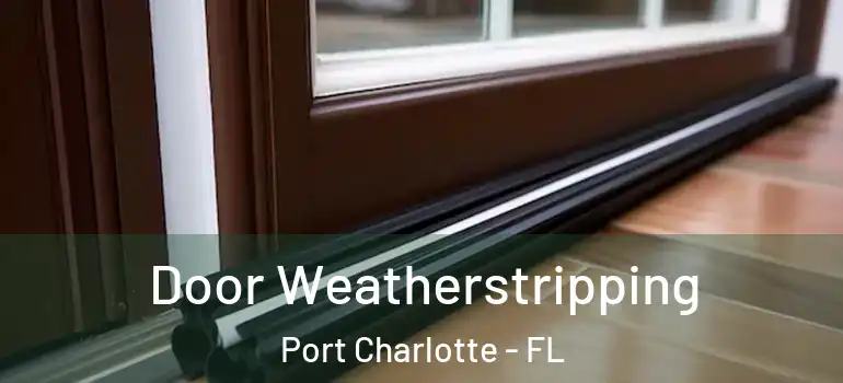 Door Weatherstripping Port Charlotte - FL