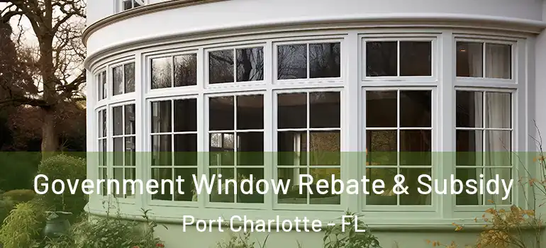 Government Window Rebate & Subsidy Port Charlotte - FL