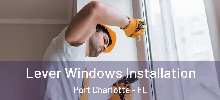 Lever Windows Installation Port Charlotte - FL
