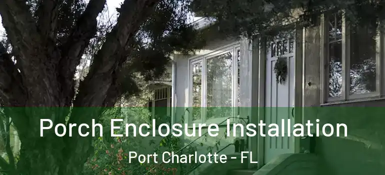 Porch Enclosure Installation Port Charlotte - FL