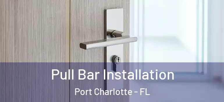 Pull Bar Installation Port Charlotte - FL