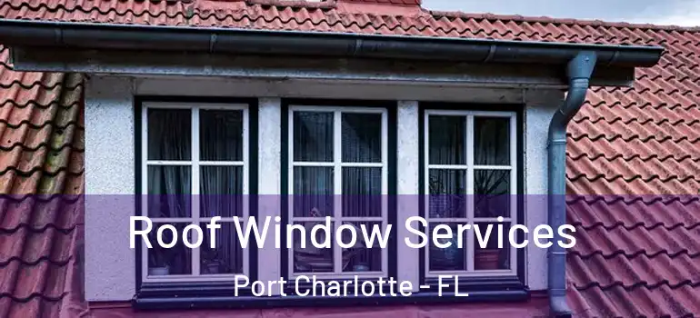 Roof Window Services Port Charlotte - FL