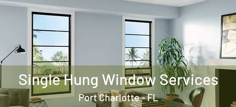 Single Hung Window Services Port Charlotte - FL