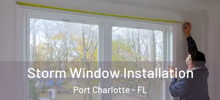 Storm Window Installation Port Charlotte - FL