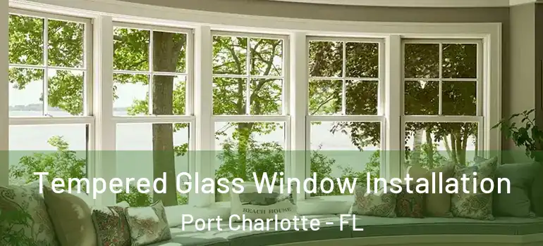 Tempered Glass Window Installation Port Charlotte - FL