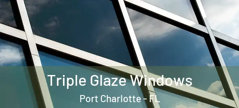 Triple Glaze Windows Port Charlotte - FL