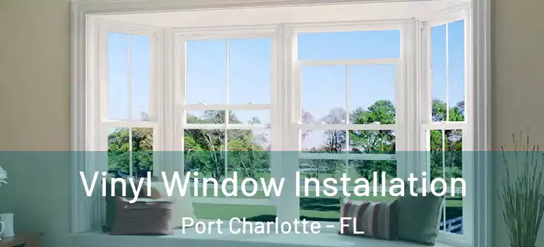  Vinyl Window Installation Port Charlotte - FL