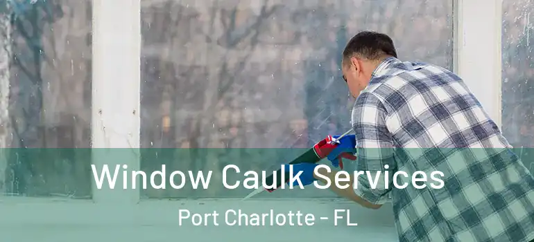 Window Caulk Services Port Charlotte - FL