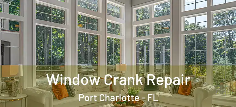 Window Crank Repair Port Charlotte - FL