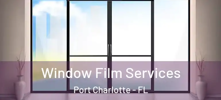 Window Film Services Port Charlotte - FL
