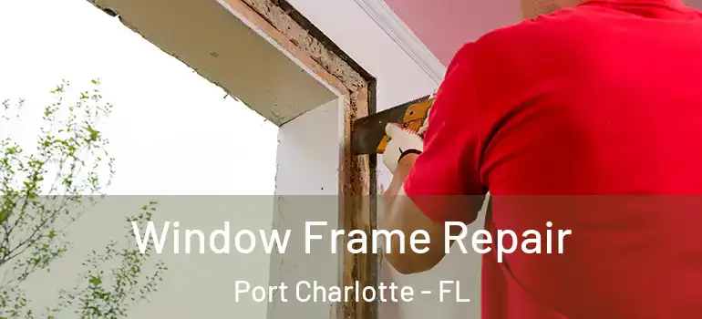 Window Frame Repair Port Charlotte - FL