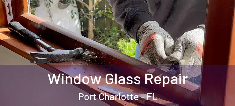 Window Glass Repair Port Charlotte - FL