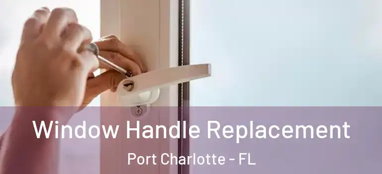 Window Handle Replacement Port Charlotte - FL