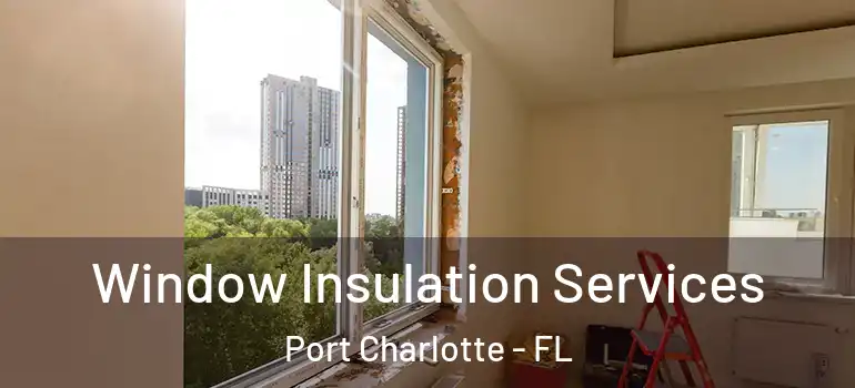 Window Insulation Services Port Charlotte - FL