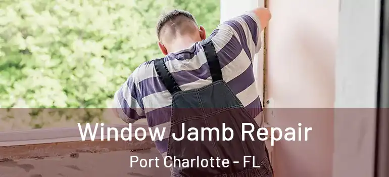 Window Jamb Repair Port Charlotte - FL