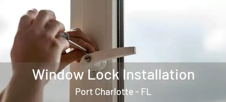 Window Lock Installation Port Charlotte - FL