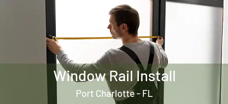 Window Rail Install Port Charlotte - FL