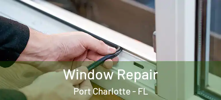 Window Repair Port Charlotte - FL