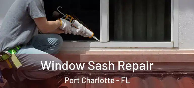 Window Sash Repair Port Charlotte - FL